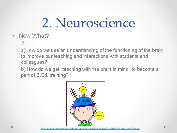 2. Neuroscience • Now What? 2. a)How do we use an understanding of the