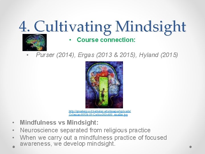 4. Cultivating Mindsight • Course connection: • Purser (2014), Ergas (2013 & 2015), Hyland