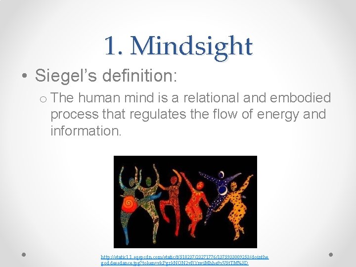 1. Mindsight • Siegel’s definition: o The human mind is a relational and embodied