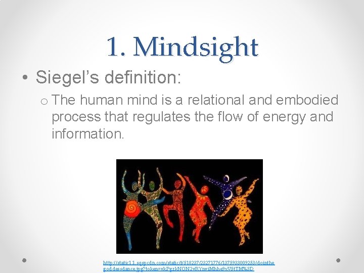 1. Mindsight • Siegel’s definition: o The human mind is a relational and embodied