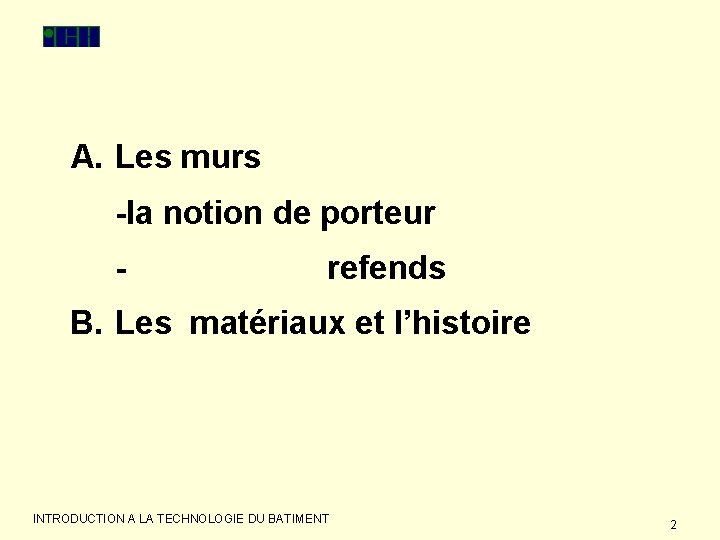 A. Les murs -la notion de porteur - refends B. Les matériaux et l’histoire