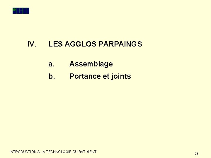 IV. LES AGGLOS PARPAINGS a. Assemblage b. Portance et joints INTRODUCTION A LA TECHNOLOGIE