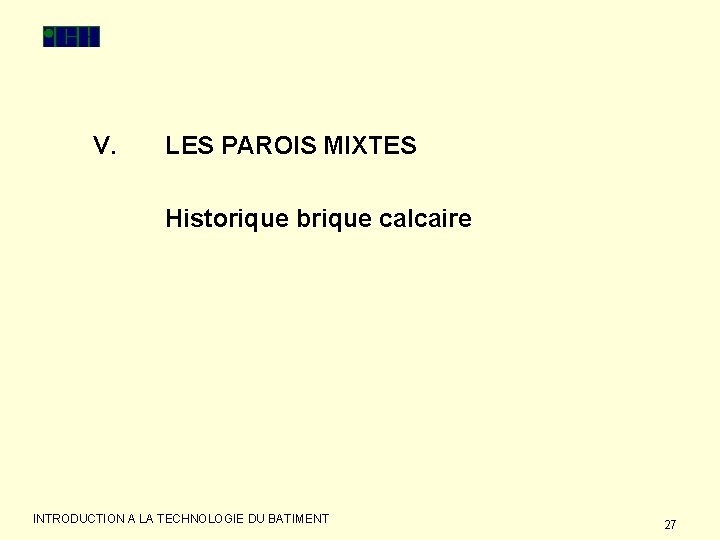 V. LES PAROIS MIXTES Historique brique calcaire INTRODUCTION A LA TECHNOLOGIE DU BATIMENT 27