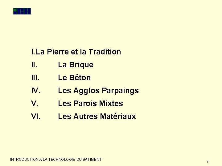 I. La Pierre et la Tradition II. La Brique III. Le Béton IV. Les