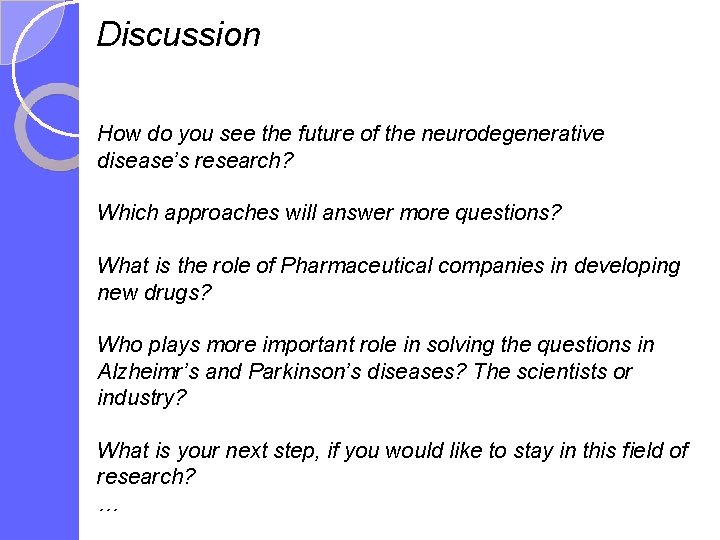 Discussion How do you see the future of the neurodegenerative disease’s research? Which approaches