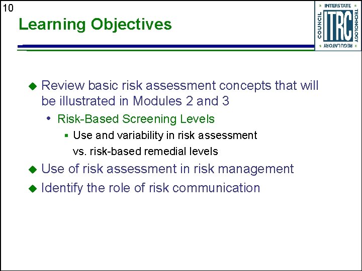 10 Learning Objectives u Review basic risk assessment concepts that will be illustrated in