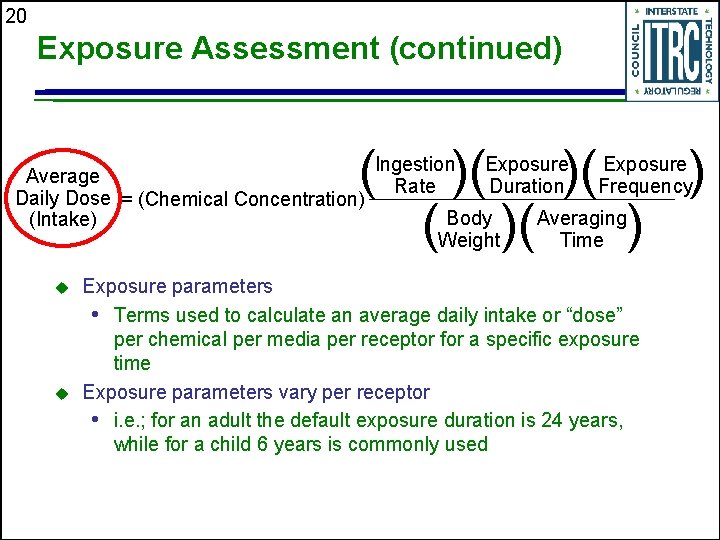 20 Exposure Assessment (continued) ( Average Daily Dose = (Chemical Concentration) (Intake) u u