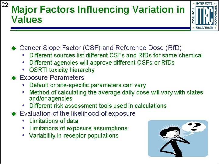 22 Major Factors Influencing Variation in Values u Cancer Slope Factor (CSF) and Reference