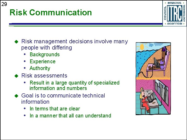 29 Risk Communication u Risk management decisions involve many people with differing • Backgrounds