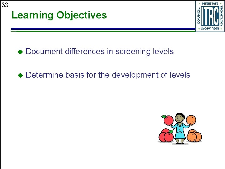 33 Learning Objectives u Document differences in screening levels u Determine basis for the