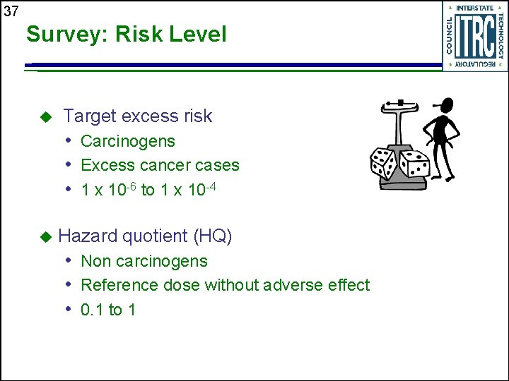 37 Survey: Risk Level u Target excess risk • Carcinogens • Excess cancer cases