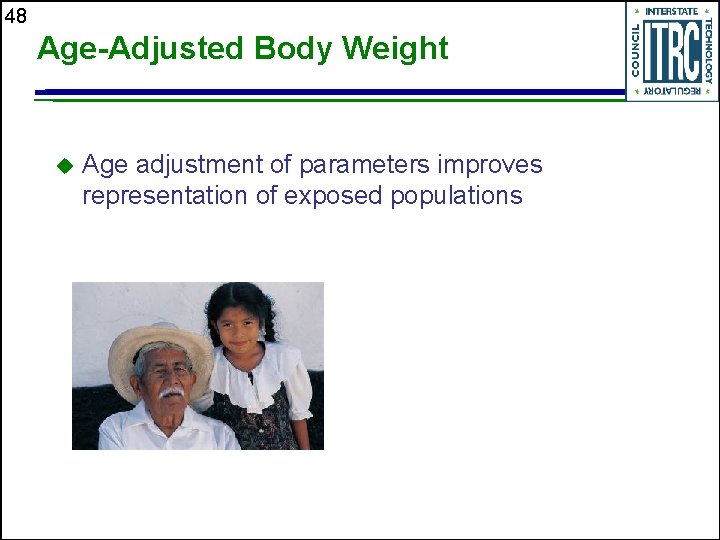 48 Age-Adjusted Body Weight u Age adjustment of parameters improves representation of exposed populations