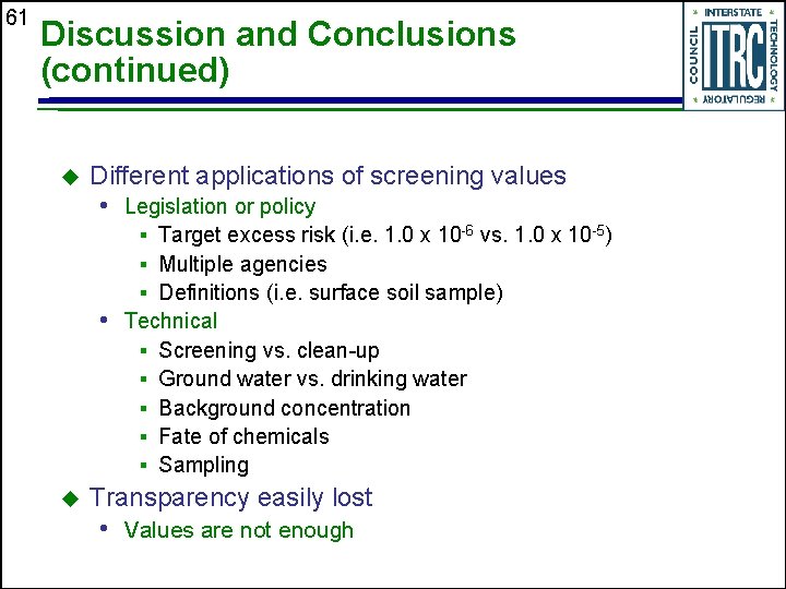 61 Discussion and Conclusions (continued) u Different applications of screening values • Legislation or
