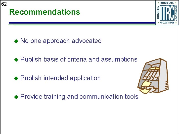 62 Recommendations u No one approach advocated u Publish basis of criteria and assumptions