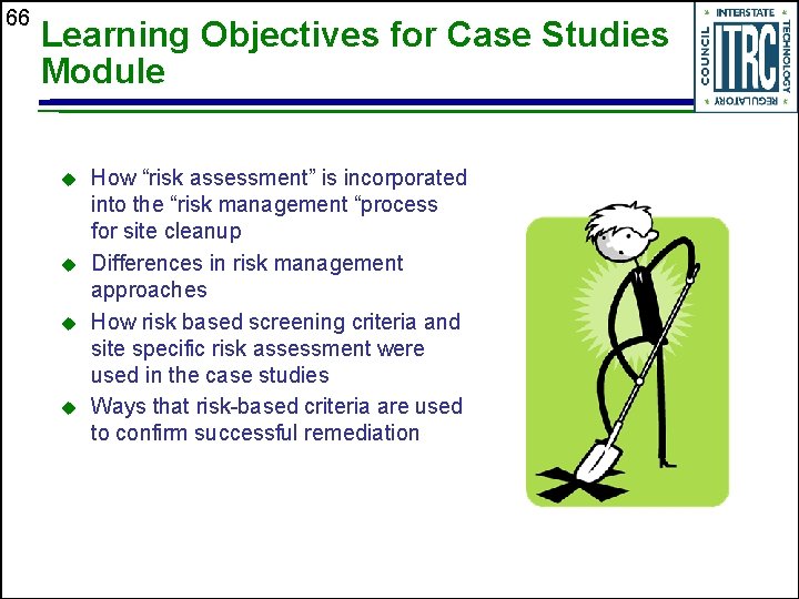 66 Learning Objectives for Case Studies Module u u How “risk assessment” is incorporated