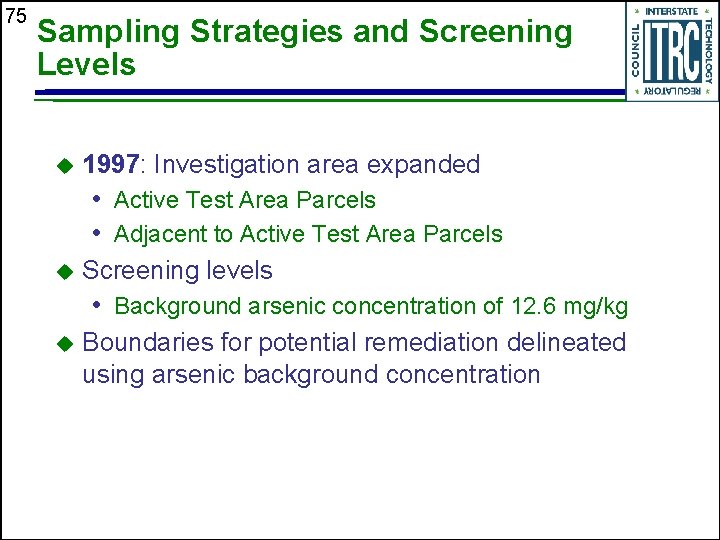 75 Sampling Strategies and Screening Levels u 1997: Investigation area expanded • Active Test