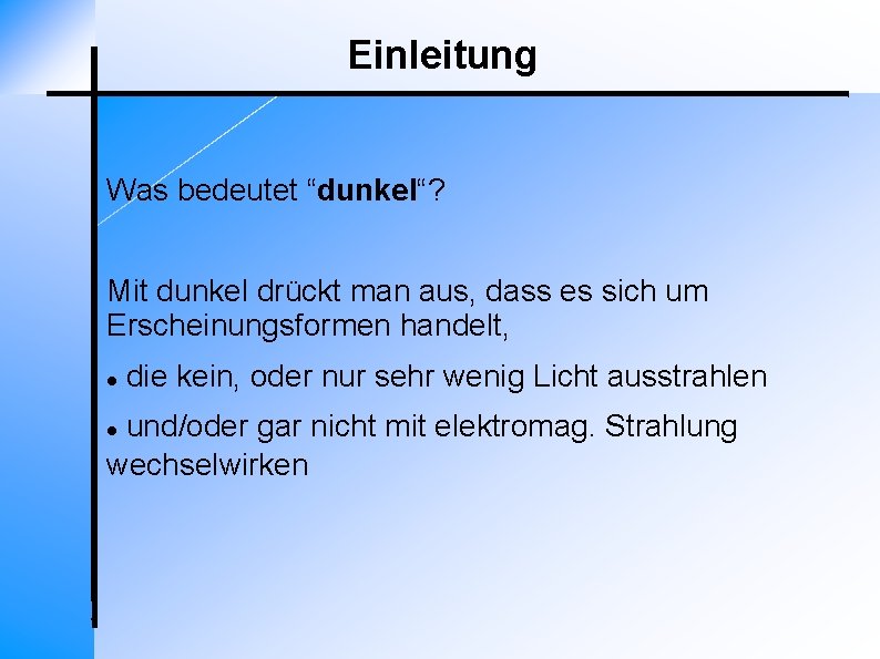 Einleitung Was bedeutet “dunkel“? Mit dunkel drückt man aus, dass es sich um Erscheinungsformen