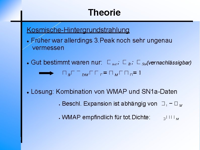 Theorie Kosmische-Hintergrundstrahlung Früher war allerdings 3. Peak noch sehr ungenau vermessen Gut bestimmt waren