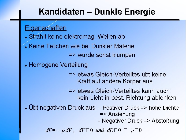 Kandidaten – Dunkle Energie Eigenschaften Strahlt keine elektromag. Wellen ab Keine Teilchen wie bei