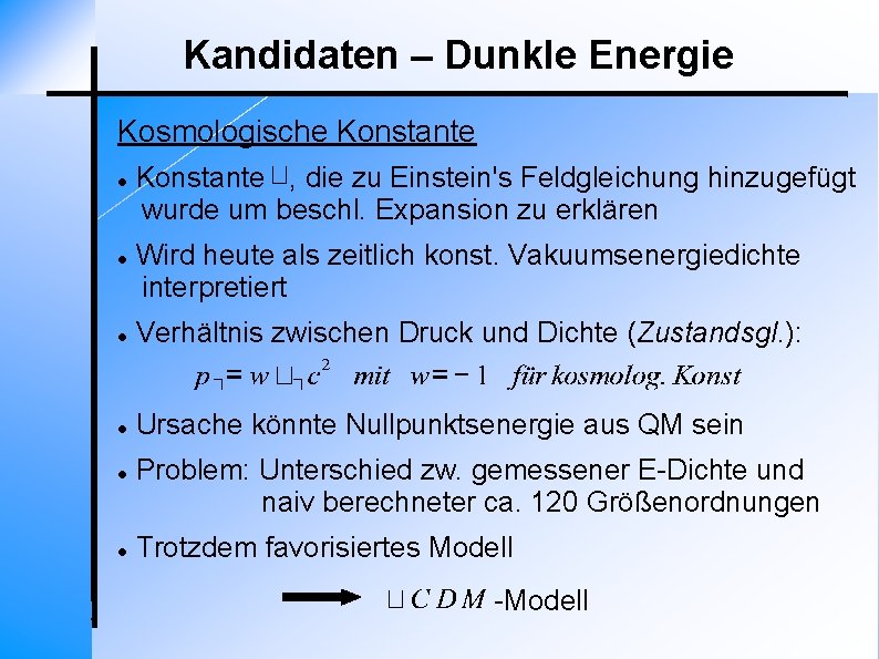 Kandidaten – Dunkle Energie Kosmologische Konstante , die zu Einstein's Feldgleichung hinzugefügt wurde um