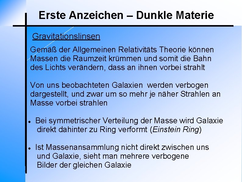 Erste Anzeichen – Dunkle Materie Gravitationslinsen Gemäß der Allgemeinen Relativitäts Theorie können Massen die