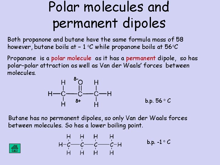 Polar molecules and permanent dipoles Both propanone and butane have the same formula mass Polar molecules and permanent dipoles Both propanone and butane have the same formula mass