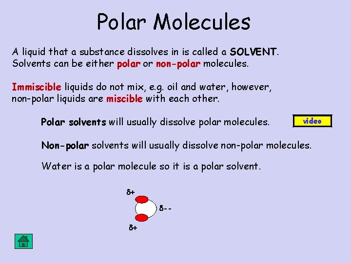 Polar Molecules A liquid that a substance dissolves in is called a SOLVENT. Solvents Polar Molecules A liquid that a substance dissolves in is called a SOLVENT. Solvents