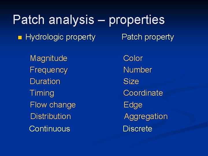 Patch analysis – properties n Hydrologic property Magnitude Frequency Duration Timing Flow change Distribution