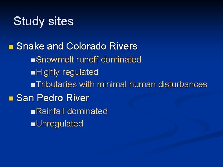 Study sites n Snake and Colorado Rivers n Snowmelt runoff dominated n Highly regulated