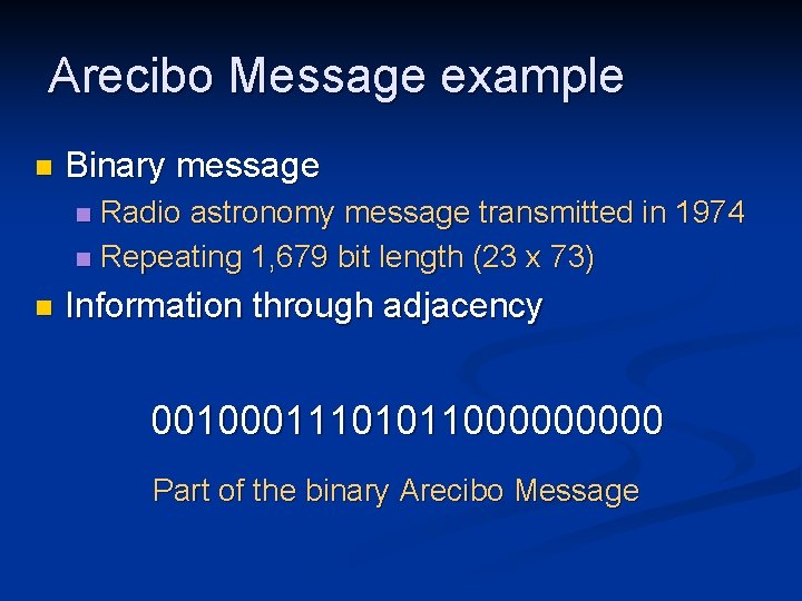 Arecibo Message example n Binary message Radio astronomy message transmitted in 1974 n Repeating