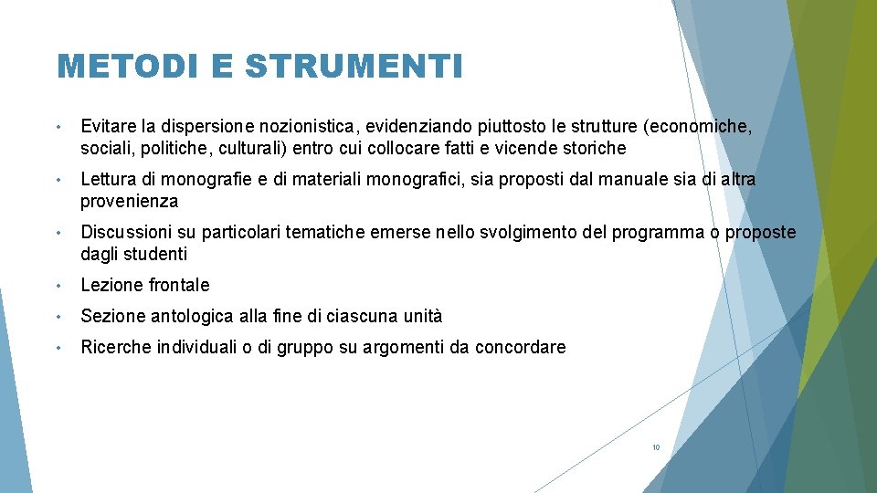 METODI E STRUMENTI • Evitare la dispersione nozionistica, evidenziando piuttosto le strutture (economiche, sociali,