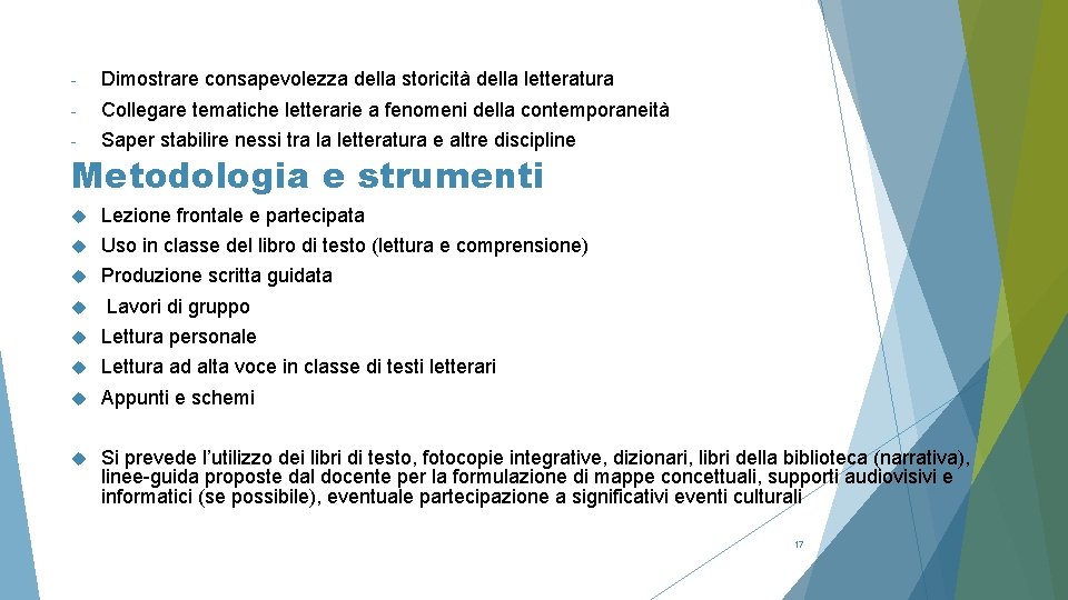 - Dimostrare consapevolezza della storicità della letteratura - Collegare tematiche letterarie a fenomeni della