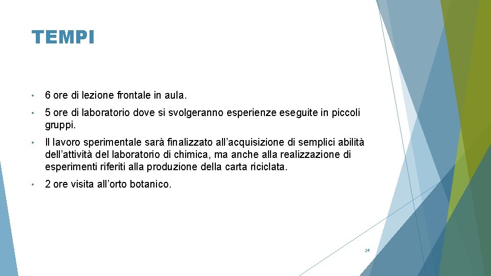 TEMPI • 6 ore di lezione frontale in aula. • 5 ore di laboratorio