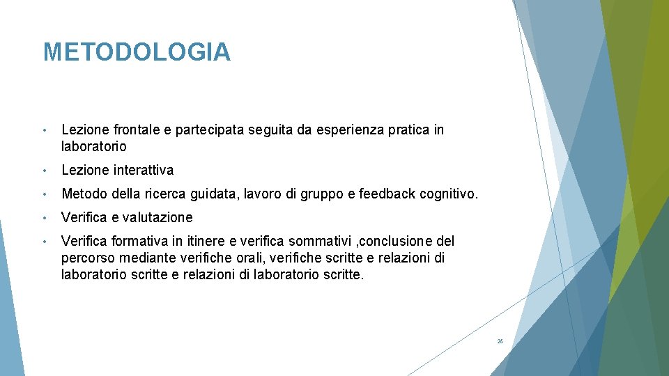 METODOLOGIA • Lezione frontale e partecipata seguita da esperienza pratica in laboratorio • Lezione