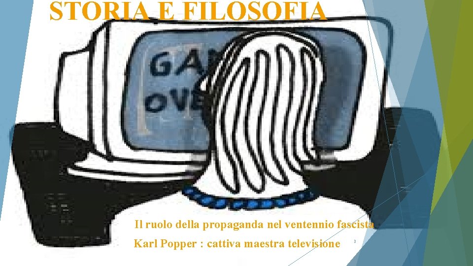 STORIA E FILOSOFIA Il ruolo della propaganda nel ventennio fascista Karl Popper : cattiva
