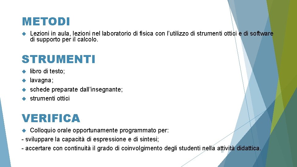 METODI Lezioni in aula, lezioni nel laboratorio di fisica con l’utilizzo di strumenti ottici