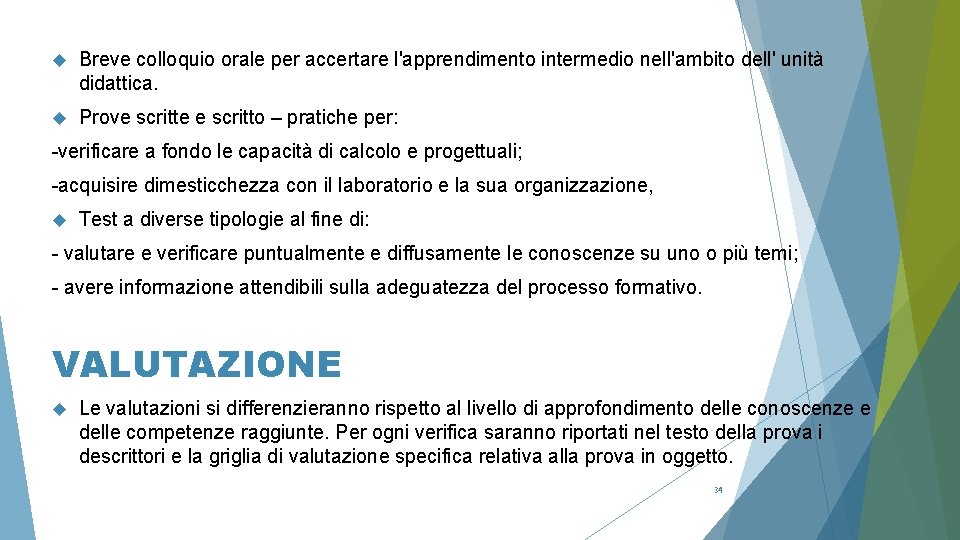  Breve colloquio orale per accertare l'apprendimento intermedio nell'ambito dell' unità didattica. Prove scritte