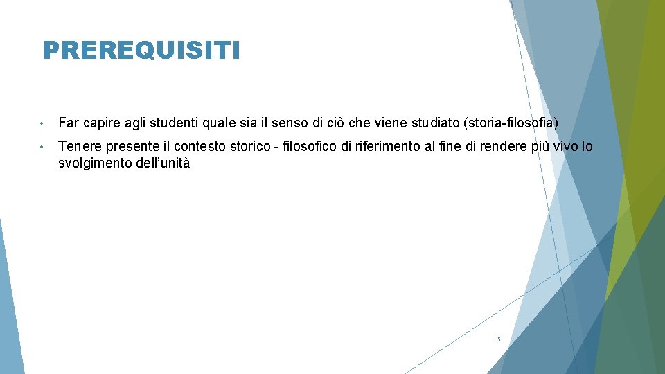 PREREQUISITI • Far capire agli studenti quale sia il senso di ciò che viene