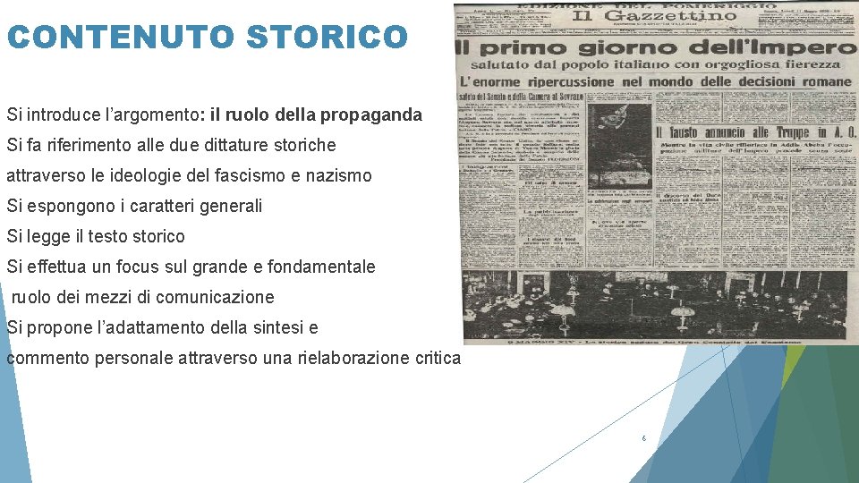 CONTENUTO STORICO Si introduce l’argomento: il ruolo della propaganda Si fa riferimento alle due