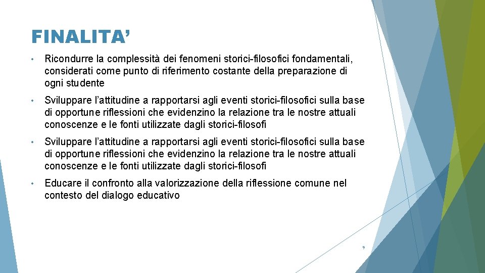 FINALITA’ • Ricondurre la complessità dei fenomeni storici-filosofici fondamentali, considerati come punto di riferimento