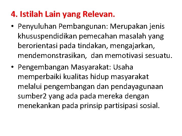 4. Istilah Lain yang Relevan. • Penyuluhan Pembangunan: Merupakan jenis khususpendidikan pemecahan masalah yang