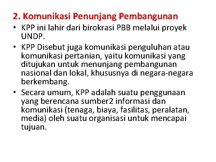 2. Komunikasi Penunjang Pembangunan • KPP ini lahir dari birokrasi PBB melalui proyek UNDP.