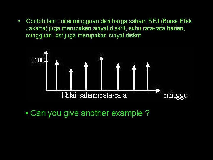  • Contoh lain : nilai mingguan dari harga saham BEJ (Bursa Efek Jakarta)