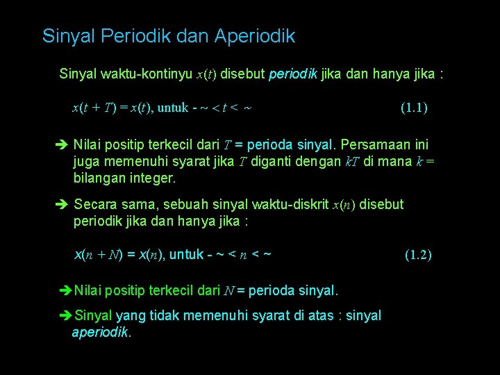 Sinyal Periodik dan Aperiodik Sinyal waktu-kontinyu x(t) disebut periodik jika dan hanya jika :
