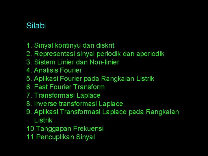Silabi 1. Sinyal kontinyu dan diskrit 2. Representasi sinyal periodik dan aperiodik 3. Sistem