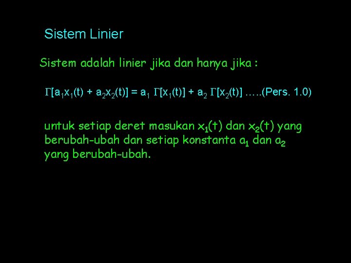 Sistem Linier Sistem adalah linier jika dan hanya jika : [a 1 x 1(t)