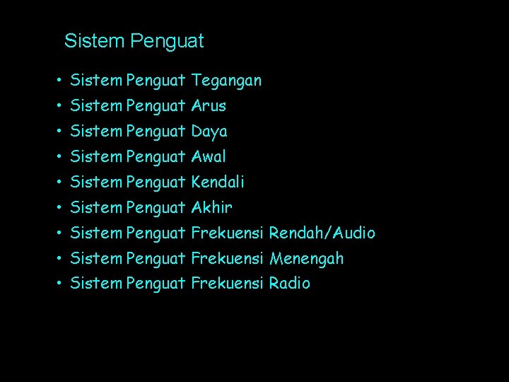 Sistem Penguat • Sistem Penguat Tegangan • Sistem Penguat Arus • Sistem Penguat Daya