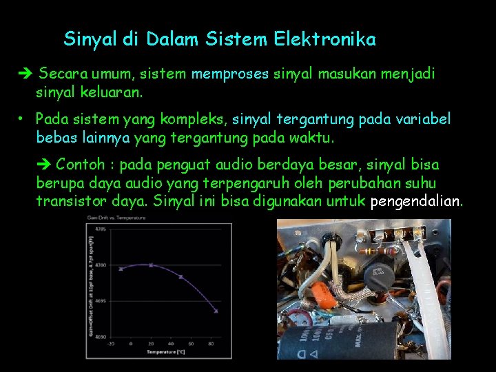 Sinyal di Dalam Sistem Elektronika Secara umum, sistem memproses sinyal masukan menjadi sinyal keluaran.