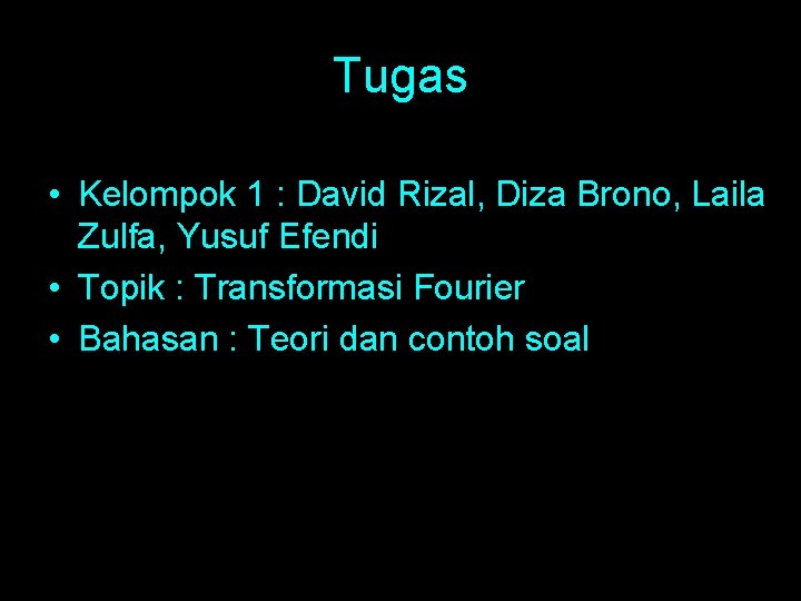 Tugas • Kelompok 1 : David Rizal, Diza Brono, Laila Zulfa, Yusuf Efendi •