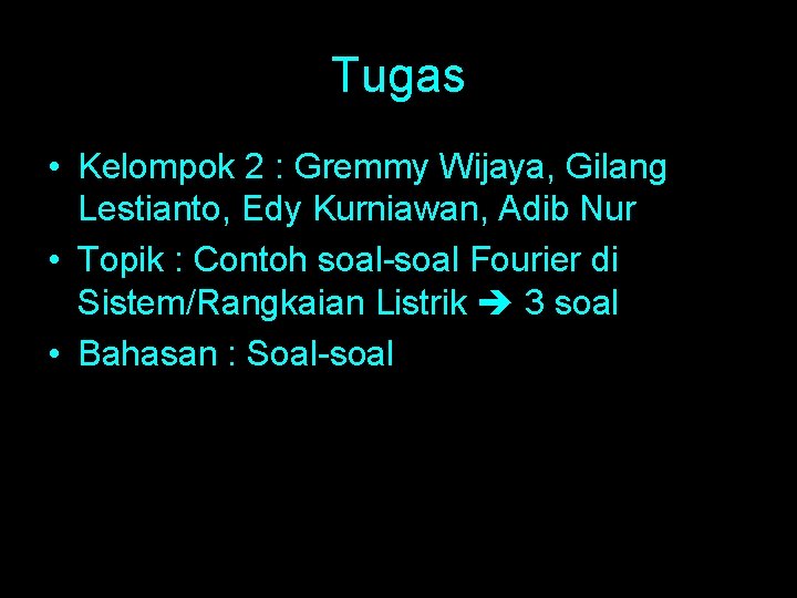 Tugas • Kelompok 2 : Gremmy Wijaya, Gilang Lestianto, Edy Kurniawan, Adib Nur •